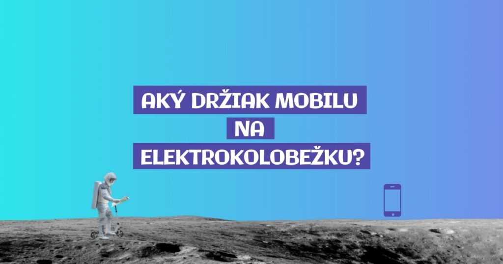 Aký držiak mobilu na elektrokolobežku, koleso či motorku?